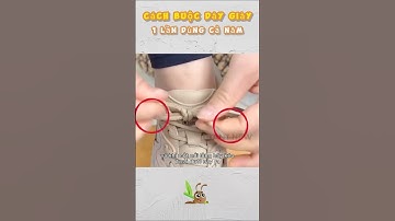 Cách Buộc Dây Giày 1 Lần, Có Thể Dùng Cả Năm