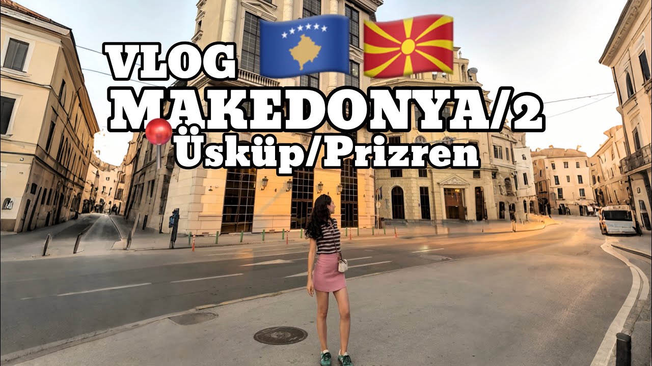 📍MAKEDONYA/2 VLOG 🇽🇰🇲🇰(Üsküp/Prizren)