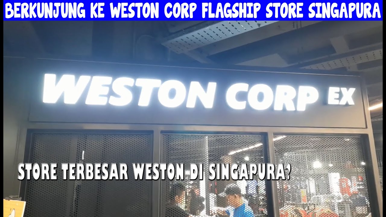 VISIT TO WESTON CORP SINGAPORE FLAGSHIP STORE YouTube