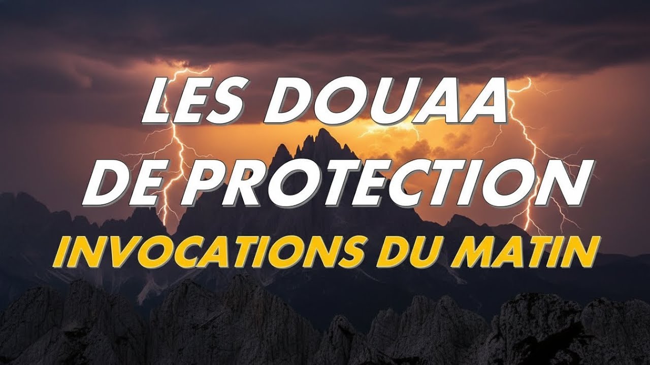 LES DOUAA DE PROTECTION - INVOCATIONS DU MATIN - CITADELLE POUR TOUTE LA JOURNÉE - أذكار الصباح