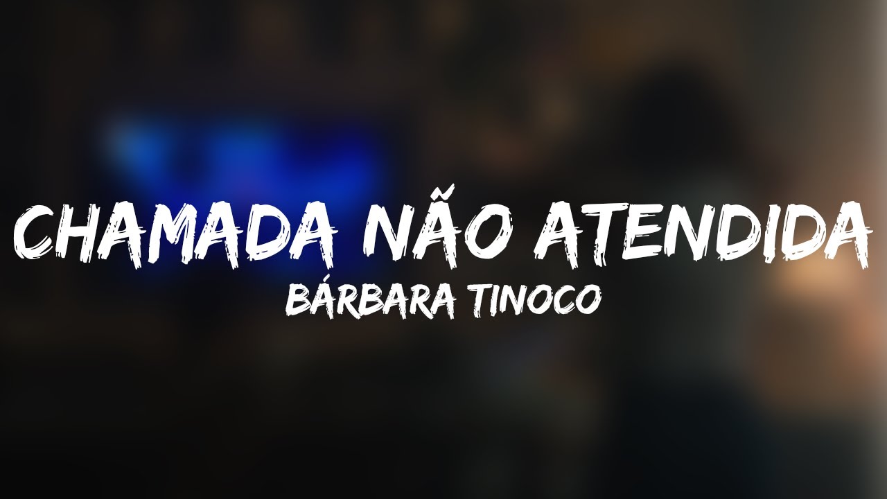 Bárbara Tinoco - Chamada Não Atendida (Letra)