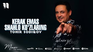 Tohir Sodiqov - Kerak emas shahlo ko'zlaring (audio)