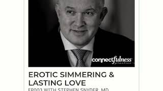 Erotic Simmering and Lasting Love with Stephen Snyder MD
