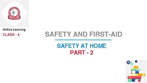 Class 4 Science : Safety and First-Aid | Part - 2 | Safety at Home