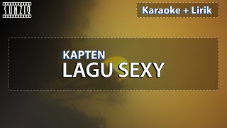 Kapten - Lagu Sexy | Karaoke   Lirik | Studio Quality