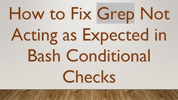 How to Fix Grep Not Acting as Expected in Bash Conditional Checks