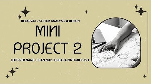 DFC40243 SYSTEM ANALYSIS & DESIGN - MINI PROJECT 2