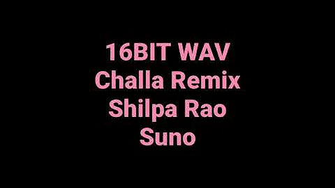 Suno: Challa Remix: Shilpa Rao: Hq Audio 16bit Wav Punjabi Song