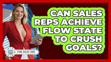 Can Sales Reps Achieve Flow State To Crush Goals? - Find Sales Jobs