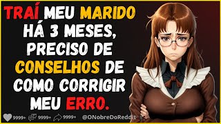 Eu traí meu marido há 3 meses. Preciso de conselhos sobre como corrigir meu erro.