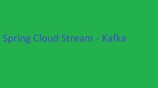 Spring Cloud Stream - Apache Kafka