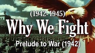 Prelude to War 1942 "Why We Fight" series (1942–1945)