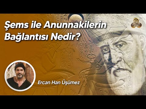 Şems'in Anunakilerle İlgisi Ne? | Anadolu'da Niçin Bu Kadar Çok Türbe Var? | Ercan Han Üşümez