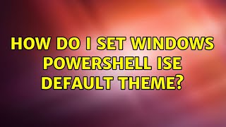 How do I set Windows PowerShell ISE default theme