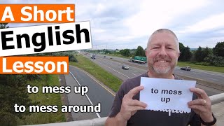 Learn the English Phrases to mess up and to mess around