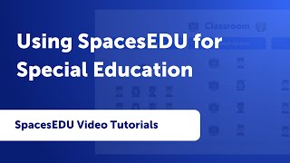 Using SpacesEDU for Special Education | Video Tutorials