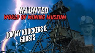 TOMMY KNOCKERS & GHOSTS | Haunted World of Mining Museum