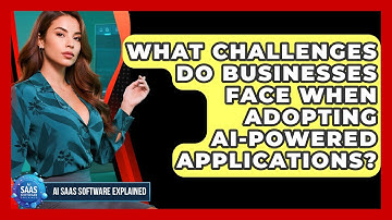 What Challenges Do Businesses Face When Adopting AI-Powered Applications?