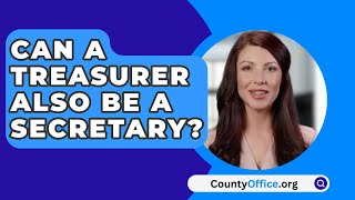 Can A Treasurer Also Be A Secretary? - CountyOffice.org