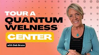 Tour a Quantum Wellness Center with Deb Bruce