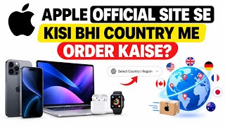 How to Order from Apple’s Official Website in Any Country 🌍 | Step-by-Step Guide