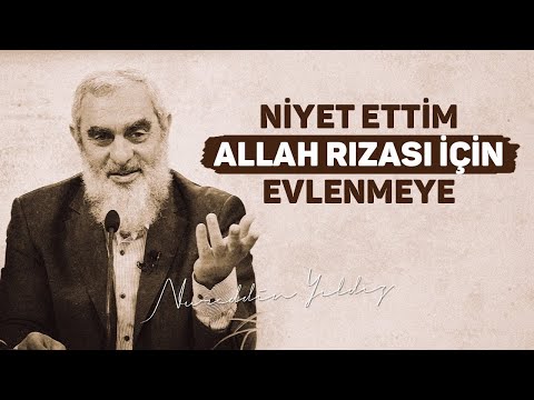 NİYET ETTİM ALLAH RIZASI İÇİN EVLENMEYE | Nureddin Yıldız