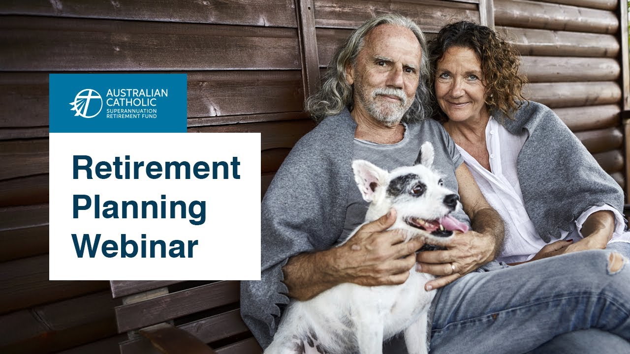 Retirement Planning Webinar - 11 April 2022 | Australian Catholic Superannuation