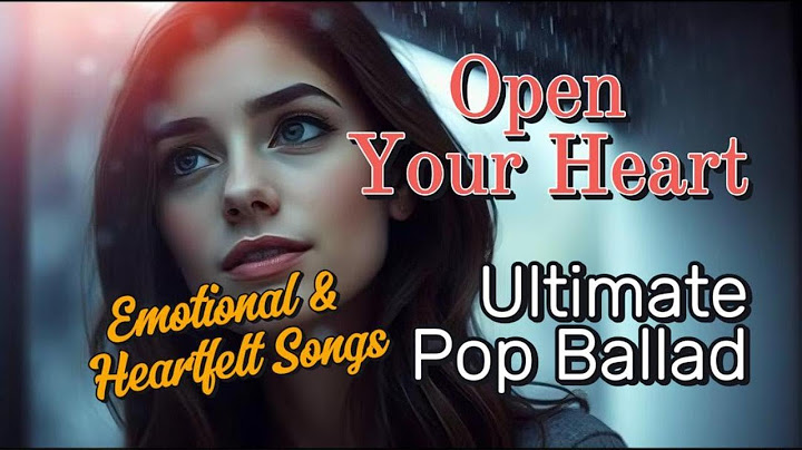 OPEN YOUR HEART 💖 Ultimate Pop Ballads (vol. 13) 🎵 || Emotional | Romantic | Relax | Unwind |