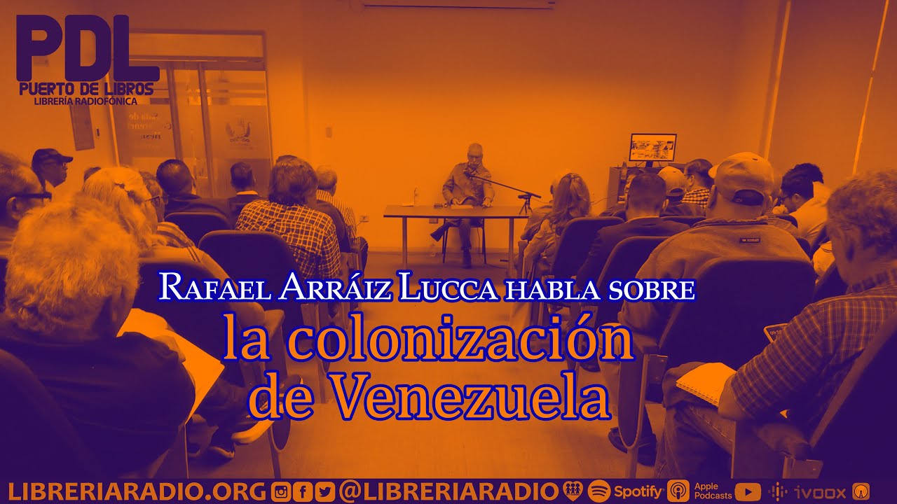 Rafael Arráiz Lucca habla sobre la colonización de Venezuela