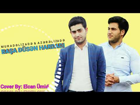 Murad Elizade ft Azer Elizade - Basa Dusen Hardadi 2018