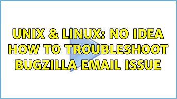 Unix & Linux: No idea how to troubleshoot Bugzilla email issue (2 Solutions!!)
