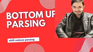 Bottom up Parsing / Shift Reduce Parsing