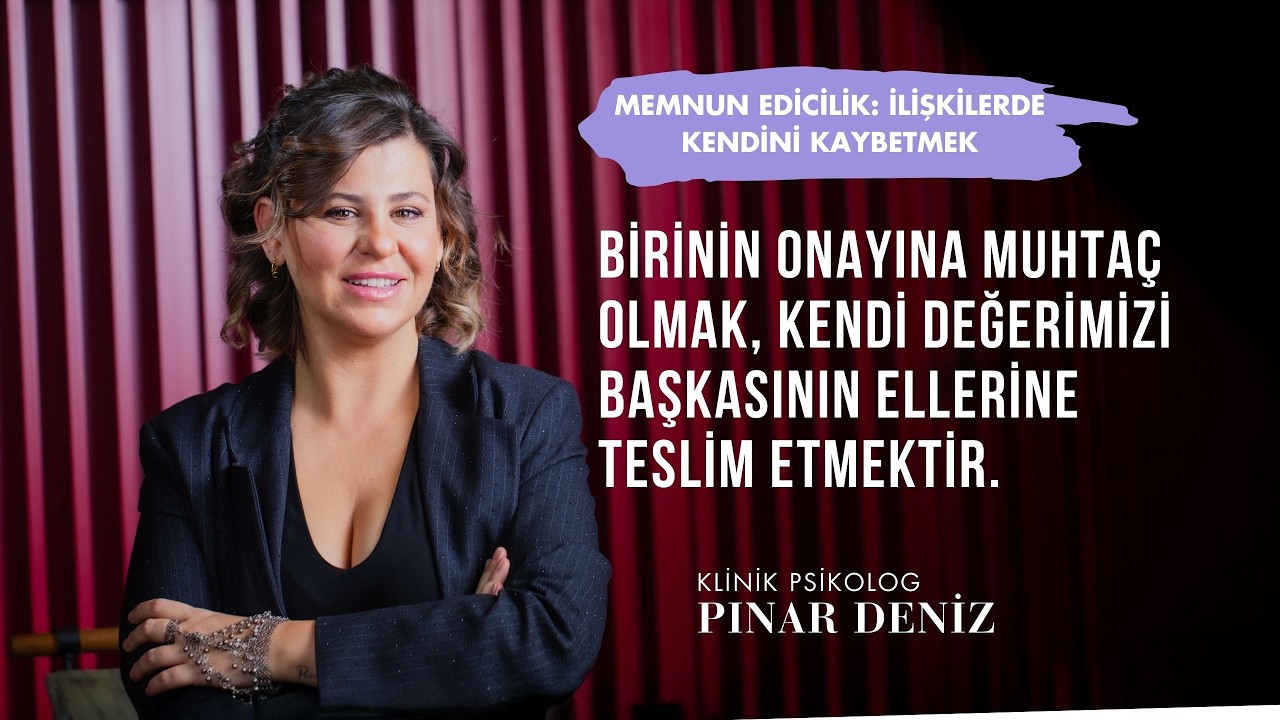Memnun Edicilik: İlişkilerde Kendini Kaybetmek | Klinik Psikolog Pınar Deniz