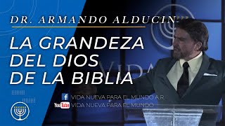 La Grandeza del Dios de la Biblia  Dr. Armando Alducin