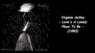 Video thumbnail of "Virginia Astley - Love's A Lonely Place To Be (1983)"