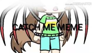 Catch me meme