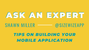 Ask An Expert - Tips on Building A Mobile Application w/ Shawn Miller