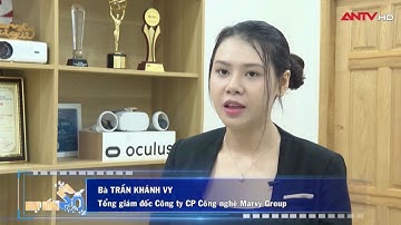 PHÓNG SỰ CÔNG NGHỆ THỰC TẾ ẢO - ANTV - Giám đốc Cty Marvy Group Trần Khánh Vy