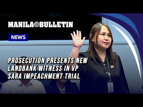 Prosecution presents new LandBank witness in VP Sara impeachment trial