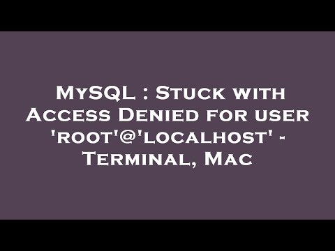 MySQL : Stuck with Access Denied for user 'root'@'localhost' - Terminal, Mac