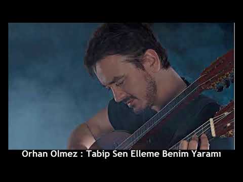 ORHAN ÖLMEZ : TABİP SEN ELLEME BENİM YARAMI