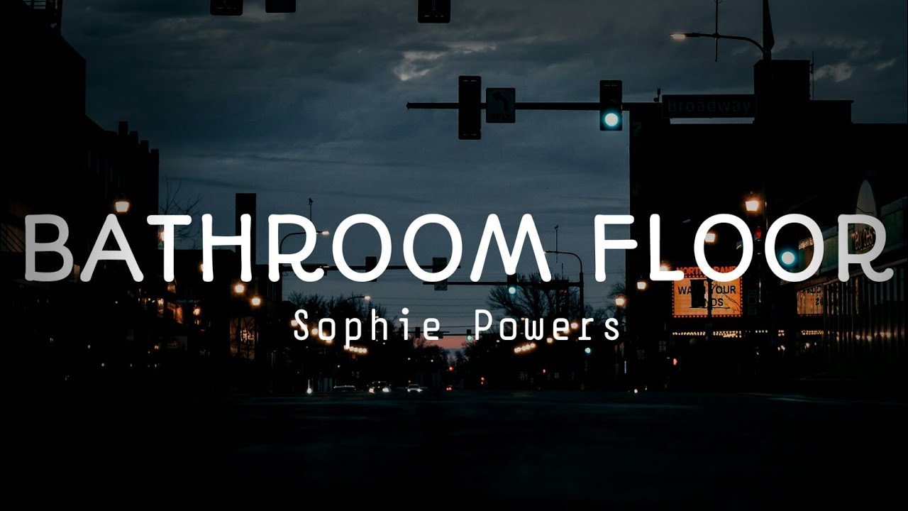 Bathroom Floor - Sophie Powers #lyrics - YouTube