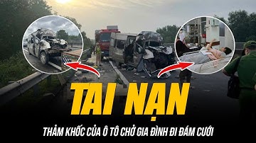 TAI NẠN THẢM KHỐC CỦA Ô TÔ CHỞ GIA ĐÌNH ĐI ĐÁM CƯỚI | 4 NGƯỜI RA ĐI, CÔ DÂU CHÚ RỂ BỊ THƯƠNG NẶNG