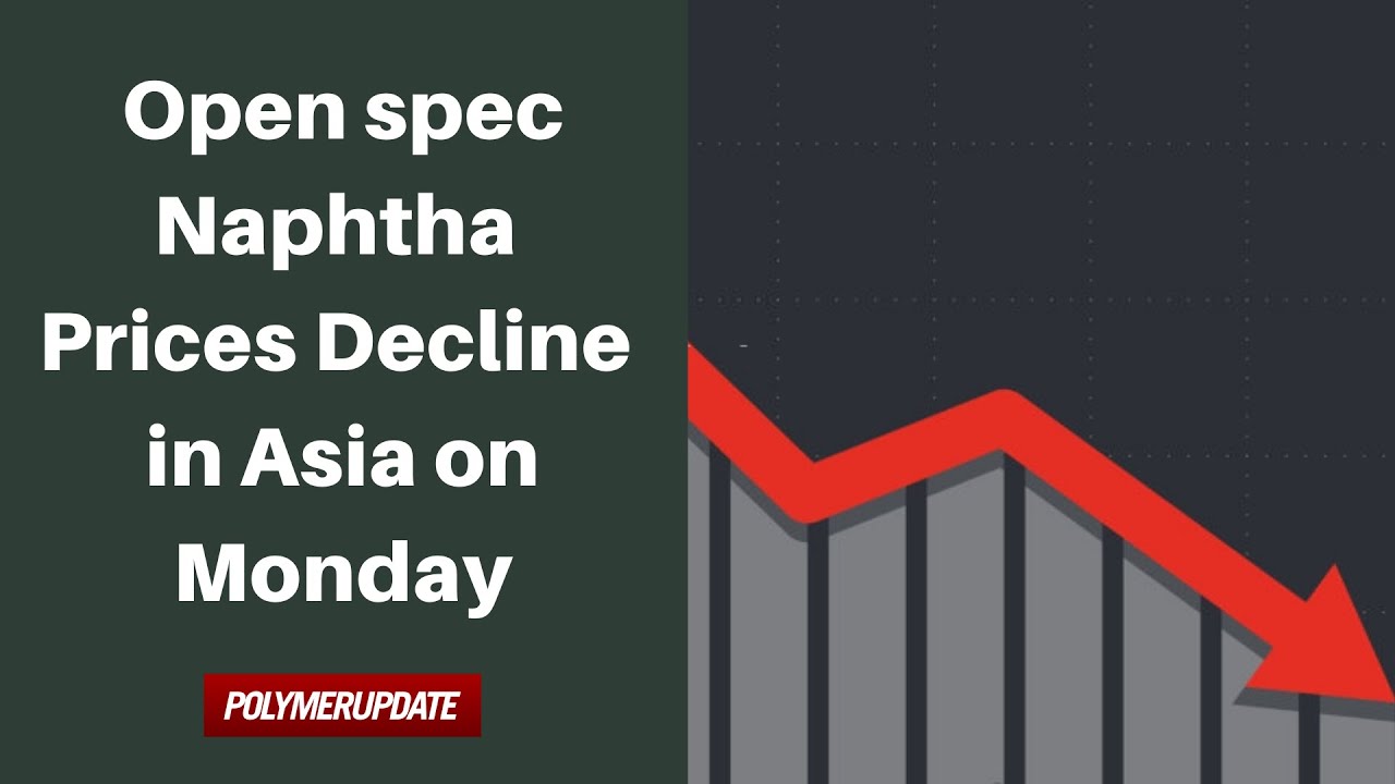 Open Spec Naphtha Prices Decline In Asia On Monday