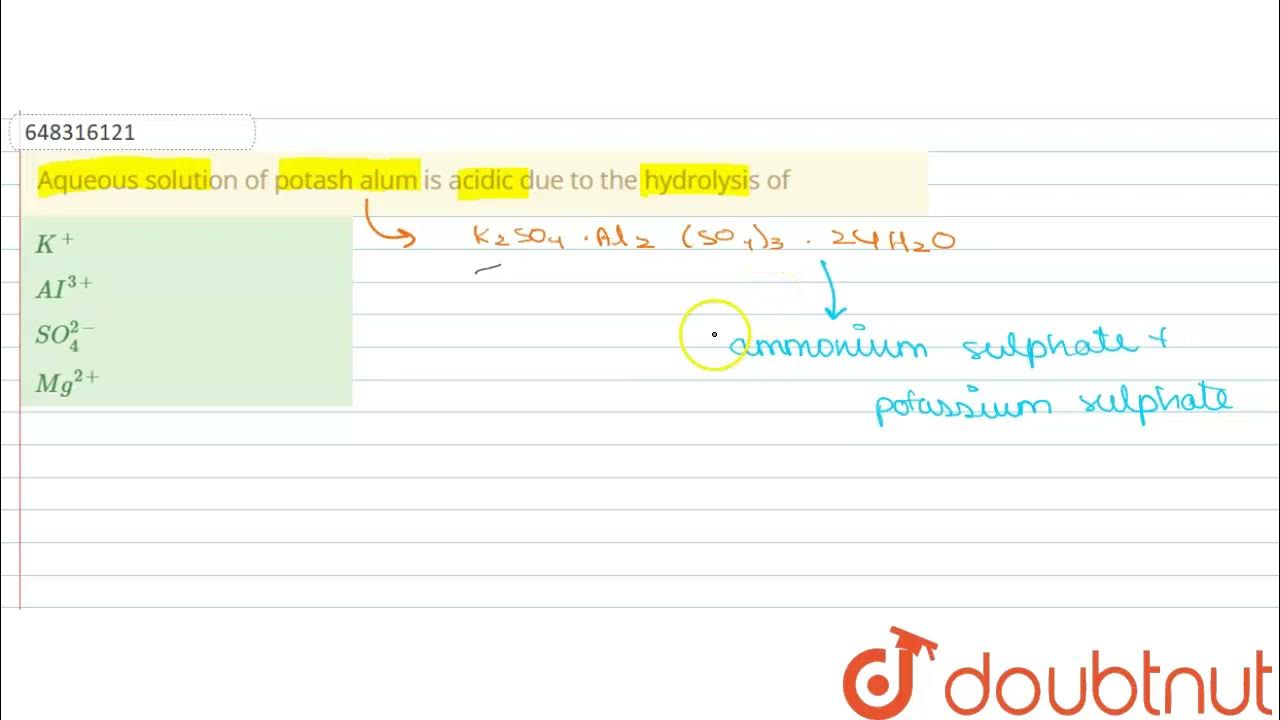 Aqueous solution of potash alum is acidic due to the hydrolysis of 12