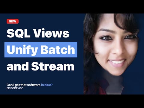 SQL Views Unify Batch and Stream — Dr. Santona Tuli #35.7