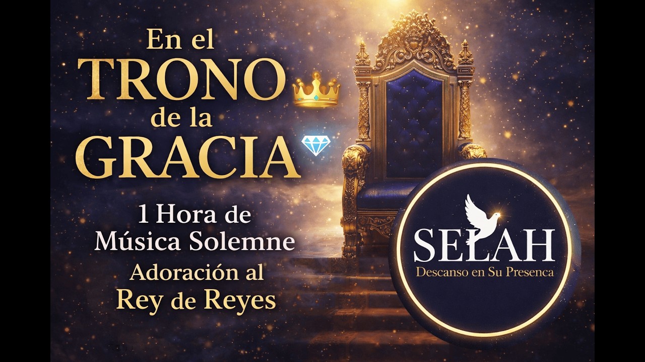 En el TRONO de la GRACIA 👑💎 | 1 Hora de Música Solemne | Adoración al Rey de Reyes