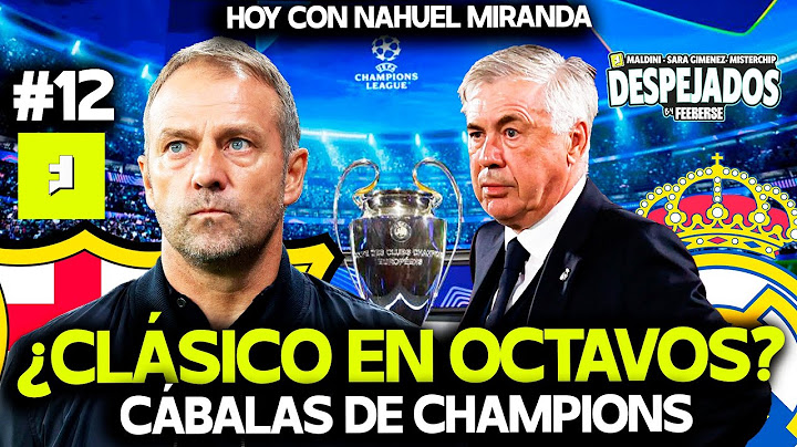 DESPEJADOS T1 E12 | ¿SE PODRÍAN CRUZAR REAL MADRID Y BARCELONA EN OCTAVOS? ¿PASARÁ EL CITY? ¿ATLETI?