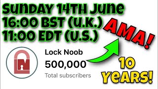 500,000 Subscribers and 10 Years of Lock Noob Livestream! AMA