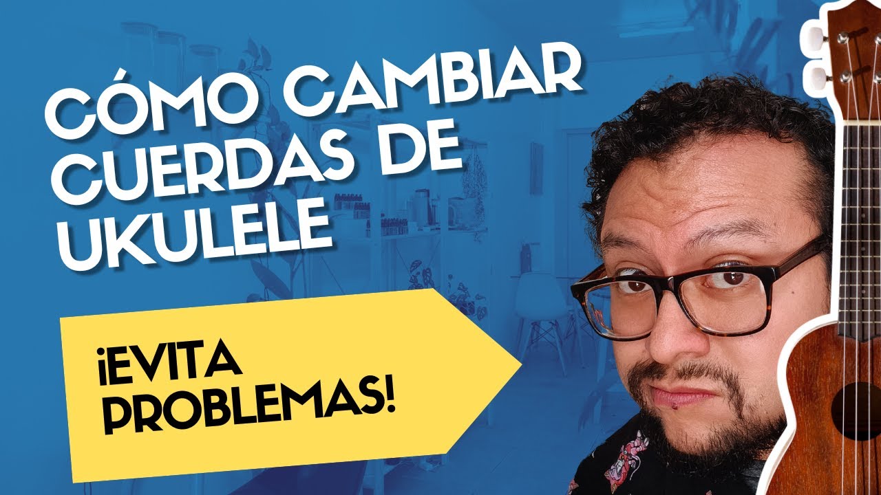 Cómo cambiar las cuerdas de tu ukulele fácilmente (sin cometer errores comunes)